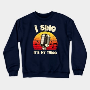 I Sing, It's My Thing Crewneck Sweatshirt